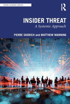Insider Threat: A Systemic Approach by Skorich, Pierre
