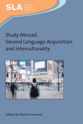 Study Abroad, Second Language Acquisition and Interculturality by Howard, Martin