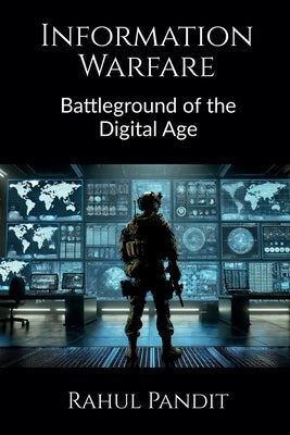Information Warfare: Battleground of the Digital Age by Rahul Pandit
