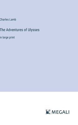 The Adventures of Ulysses: in large print by Lamb, Charles