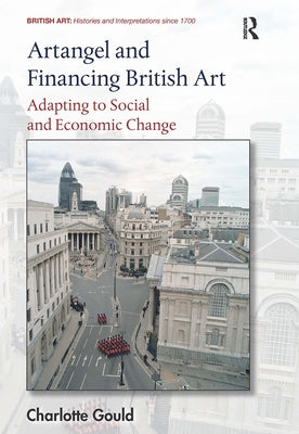 Artangel and Financing British Art: Adapting to Social and Economic Change by Gould, Charlotte