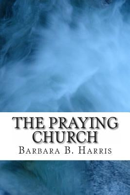 The Praying Church by Harris, Barbara B.