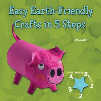 Easy Earth-Friendly Crafts in 5 Steps by Llimós, Anna