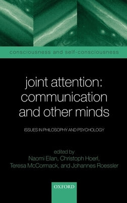 Joint Attention: Communication and Other Minds: Issues in Philosophy and Psychology by Elian, Naomi