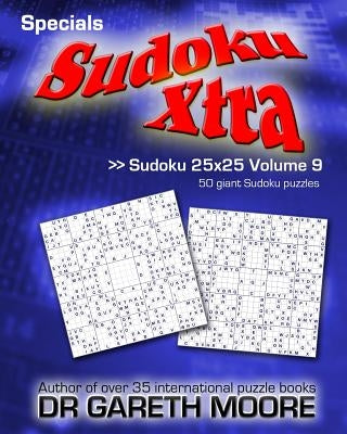 Sudoku 25x25 Volume 9: Sudoku Xtra Specials by Moore, Gareth