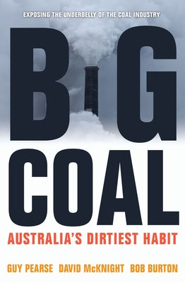Big Coal: Australia's Dirtiest Habit by Pearse, Guy