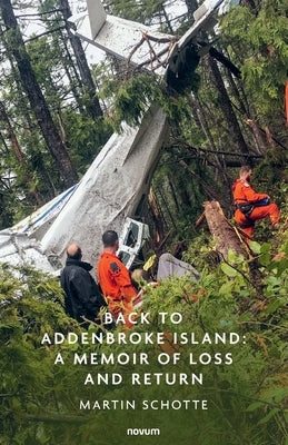 Back to Addenbroke Island: A Memoir of Loss and Return by Schotte, Martin