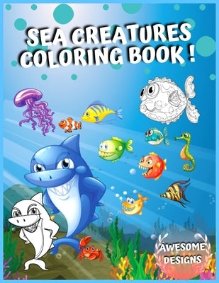 Sea Creatures Coloring Book: Amazing Ocean Animals, Life under the sea, Deep Sea Creatures by Designs, Comics Nad