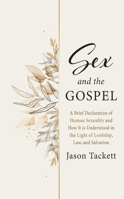 Sex and the Gospel by Tackett, Jason