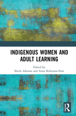 Indigenous Women and Adult Learning by Aikman, Sheila