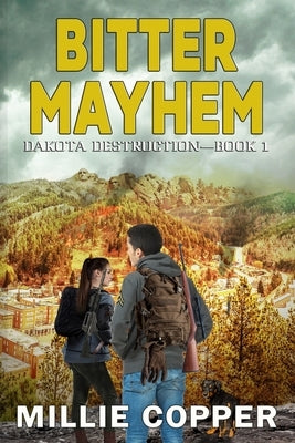 Bitter Mayhem: Dakota Destruction Book 1 America's New Apocalypse by Copper, Millie