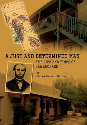 A Just and Determined Man: The Life and Times of IRA Leonard by Gardner, Sidney Leonard
