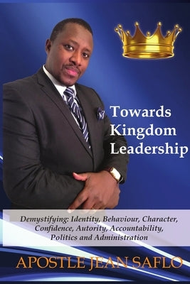 Towards Kingdom Leadership by Saflo, Apostle Jean