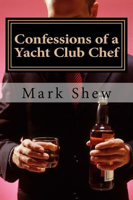 Confessions Of A Yacht Club Chef: or how to make caviar out of egg salad by Shew, Mark