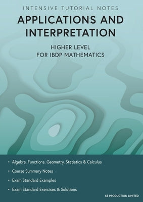 Intensive Tutorial Notes - Applications and Interpretation Higher Level for IBDP Mathematics by Lee, Stephen