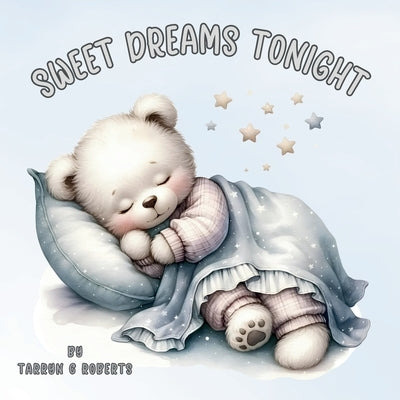 Sweet Dreams Tonight: A Bedtime Nursery Rhyme Picture Book for Babies and Toddlers by Roberts, Tarryn C.