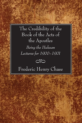 The Credibility of the Book of the Acts of the Apostles by Chase, F. H.