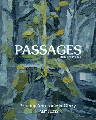 Passages: Pruning You for His Glory by Sloss, Amy
