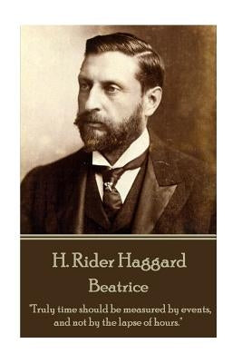 H. Rider Haggard - Beatrice: "Truly time should be measured by events, and not by the lapse of hours." by Haggard, H. Rider