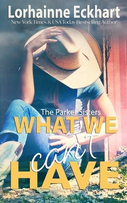 What We Can't Have by Eckhart, Lorhainne
