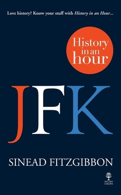 JFK: History in an Hour by Fitzgibbon, Sinead