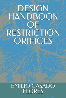 Design Handbook of Restriction Orifices by Casado Flores, Emilio
