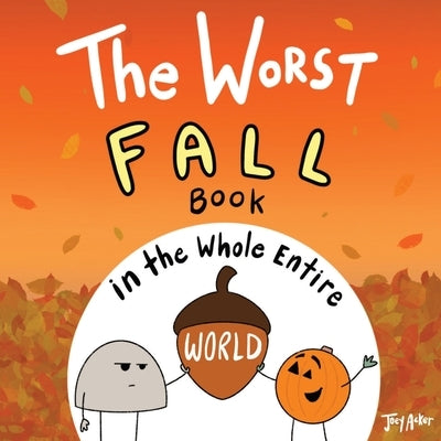 The Worst Fall Book in the Whole Entire World by Acker, Joey