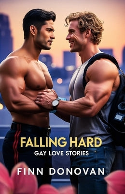 Falling Hard: Gay Love Stories by Donovan, Finn