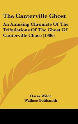 The Canterville Ghost: An Amusing Chronicle Of The Tribulations Of The Ghost Of Canterville Chase (1906) by Wilde, Oscar