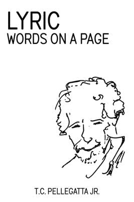 Lyric: Words on a Page by Pellegatta Jr, T. C.