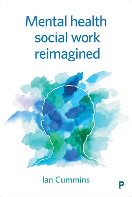 Mental Health Social Work Reimagined by Cummins, Ian