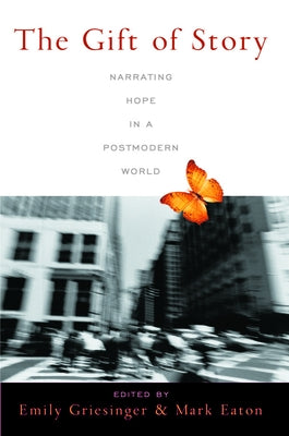The Gift of Story: Narrating Hope in a Postmodern World by Griesinger, Emily
