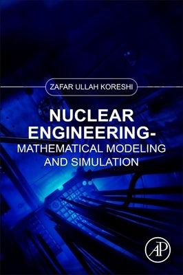 Nuclear Engineering: Mathematical Modeling and Simulation by Koreshi, Zafar Ullah