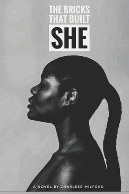 The Bricks That Built She by Milford, Charlese