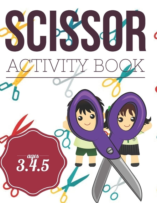 Scissor Activity Book: Cutting practice worksheets for pre k, ages 3.4.5, cut and glue activity book with 100 pages. by Education, Pixa