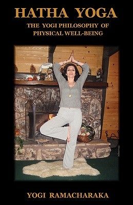 Hatha Yoga: The Yogi Philosophy of Physical Well-Being by Ramacharaka, Yogi