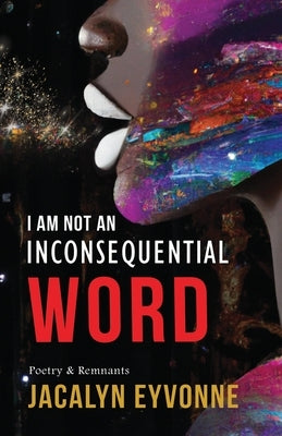 I Am Not An Inconsequential Word: Poetry & Remnants by Robinson, Neuman