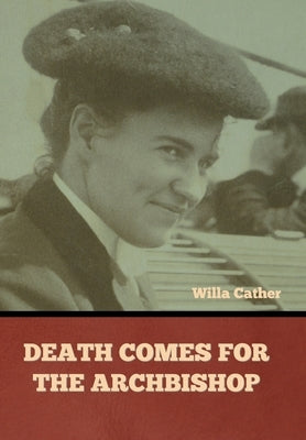 Death Comes for the Archbishop Willa Cather by Cather, Willa