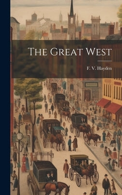 The Great West by Hayden, F. V.