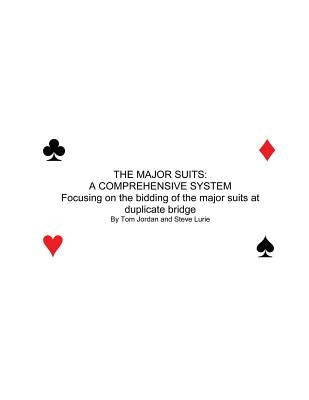 The Major Suits: A COMPREHENSIVE SYSTEN Focusing of the bidding of the major suits at duplicate bridge by Jordan, Tom