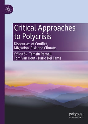 Critical Approaches to Polycrisis: Discourses of Conflict, Migration, Risk, and Climate by Parnell, Tamsin