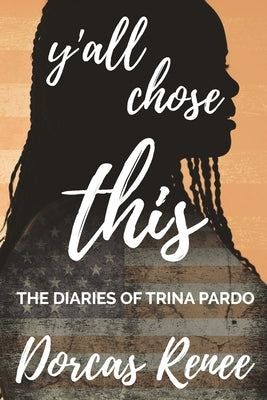 Y'all Chose This!: The Diaries of Trina Pardo by Renee, Dorcas