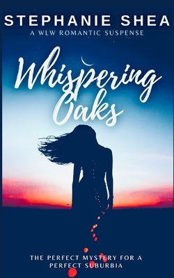 Whispering Oaks: A WLW Romantic Suspense by Shea, Stephanie