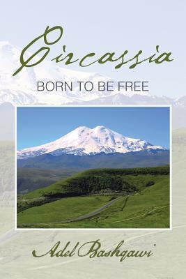 Circassia: Born to Be Free by Bashqawi, Adel
