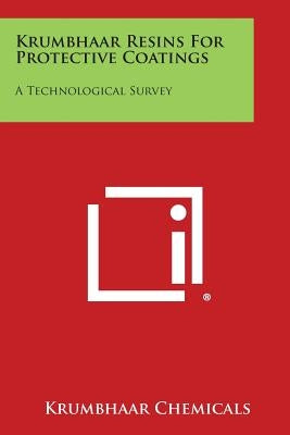 Krumbhaar Resins for Protective Coatings: A Technological Survey by Krumbhaar Chemicals