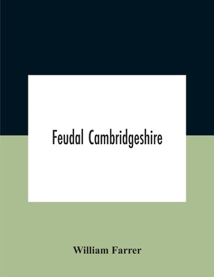 Feudal Cambridgeshire by Farrer, William