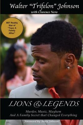 Lions and Legends: Murder, Music, Mayhem And A Family Secret That Changed Everything by Nero, Clarence