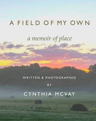 A Field of My Own: A Memoir of Place by McVay, Cynthia