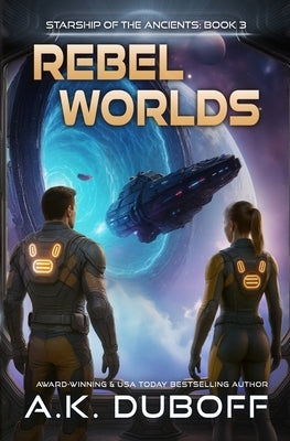 Rebel Worlds (Starship of the Ancients Book 3) by DuBoff, A. K.