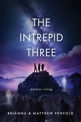 The Intrepid Three: Animus Rising by Penfold, Brianna And Matthew